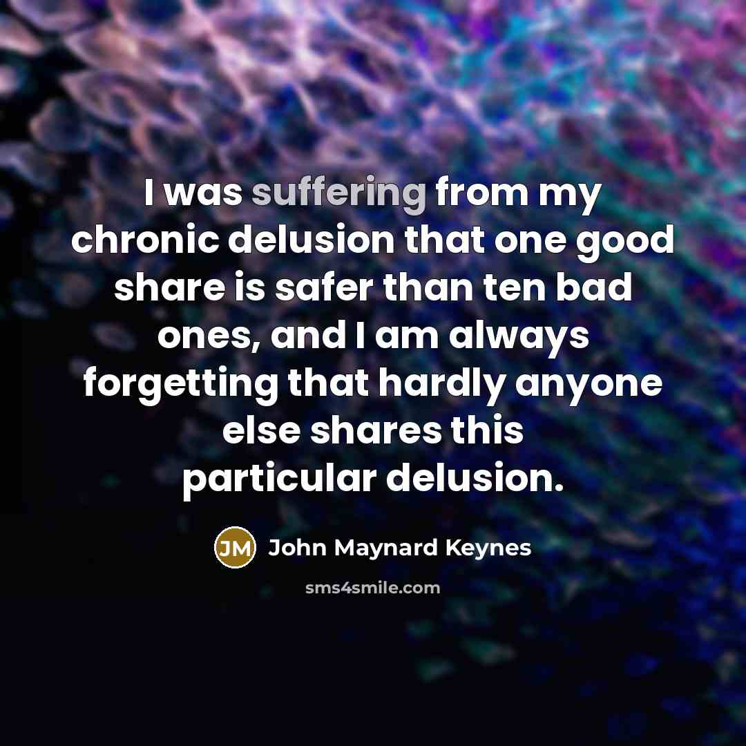 “I was suffering from my chronic delusion that one good…” quote by John Maynard Keynes