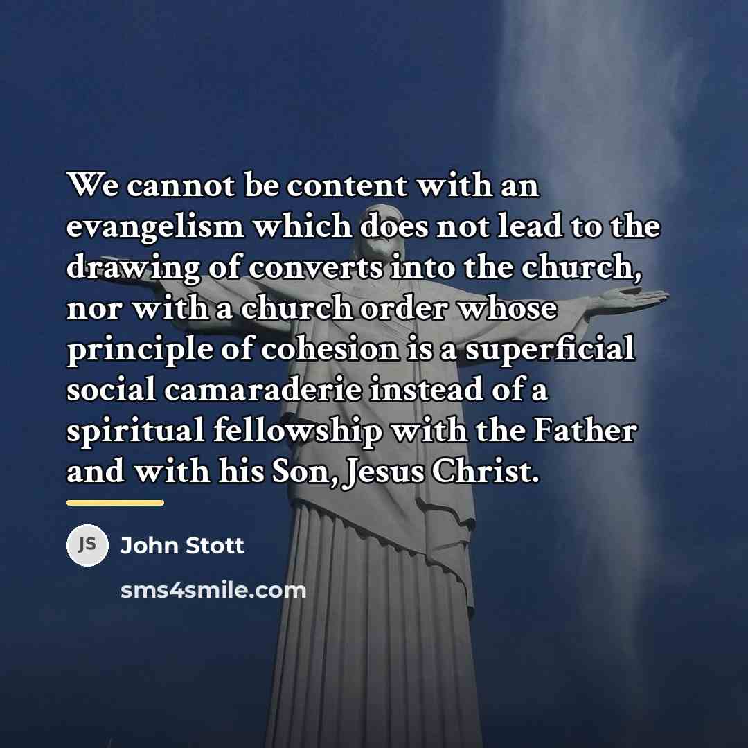 “We cannot be content with an evangelism which does not…” quote by John Stott