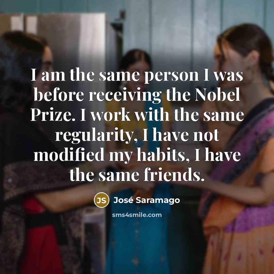 “I am the same person I was before receiving the…” quote by Jose Saramago