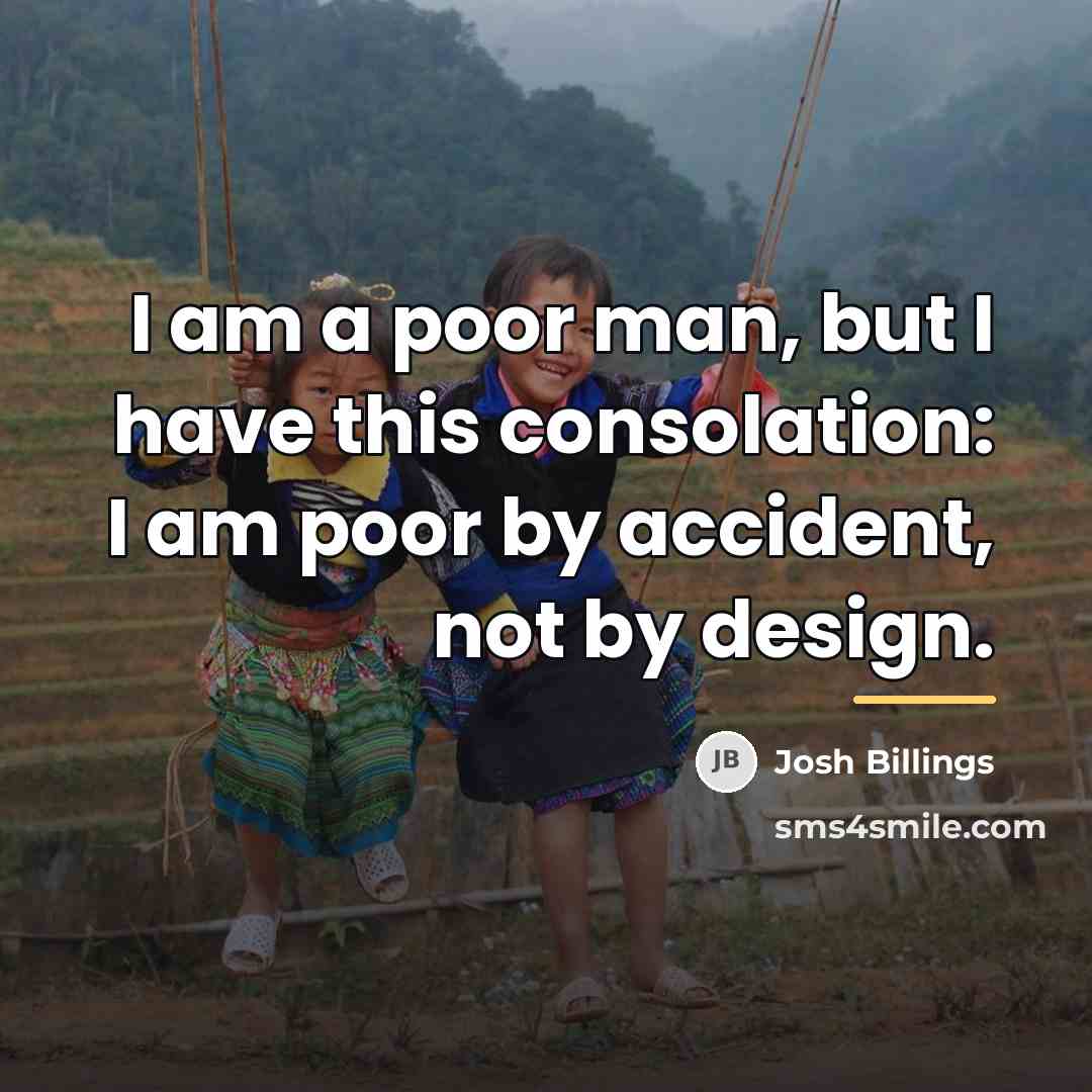 “I am a poor man, but I have this consolation:…” quote by Josh Billings