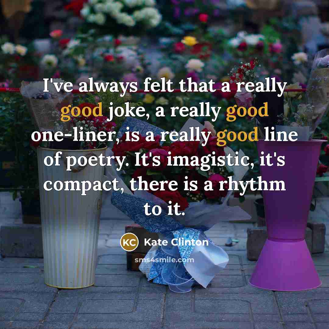 “I've always felt that a really good joke, a really…” quote by Kate Clinton