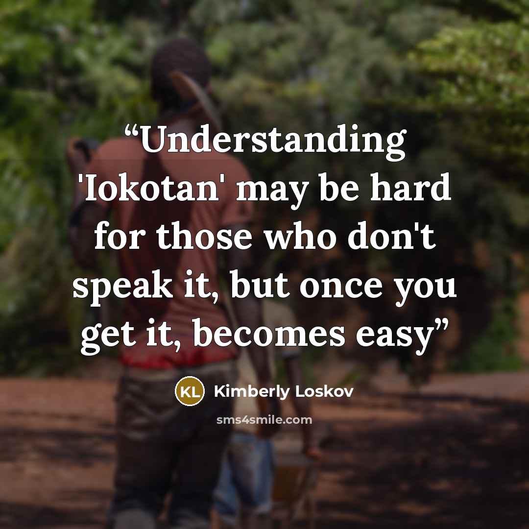 “Understanding 'Iokotan' may be hard for those who don't speak it, but once you get it, becomes easy” quote by Kimberly Loskov