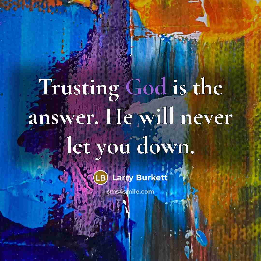 “Trusting God is the answer. He will never let you…” quote by Larry Burkett
