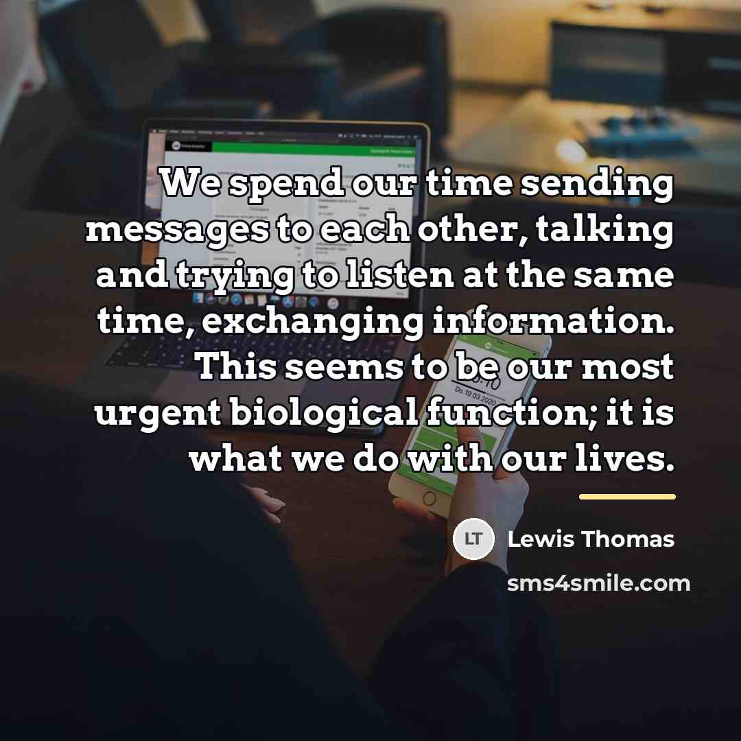 “We spend our time sending messages to each other, talking…” quote by Lewis Thomas