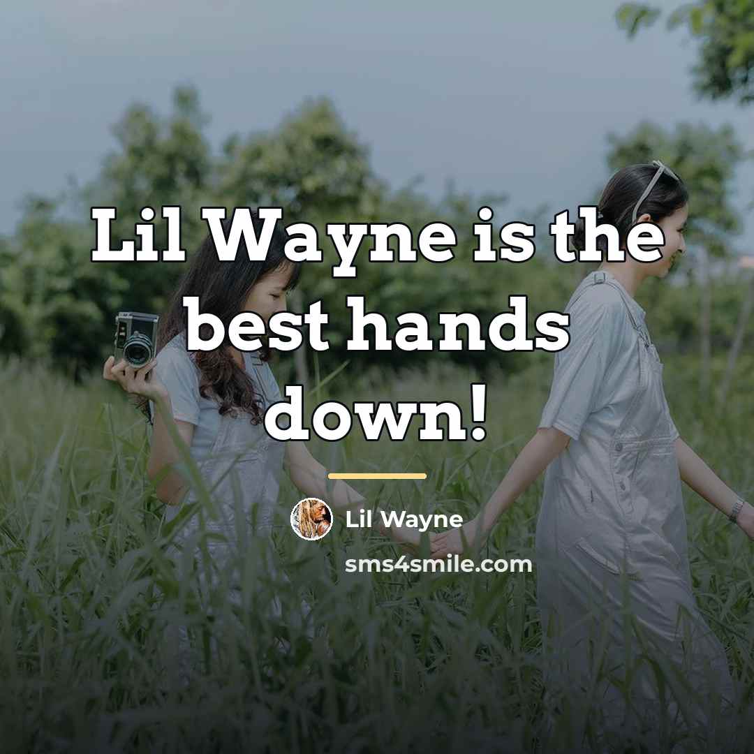 “Lil Wayne is the best hands down!…” quote by Lil Wayne