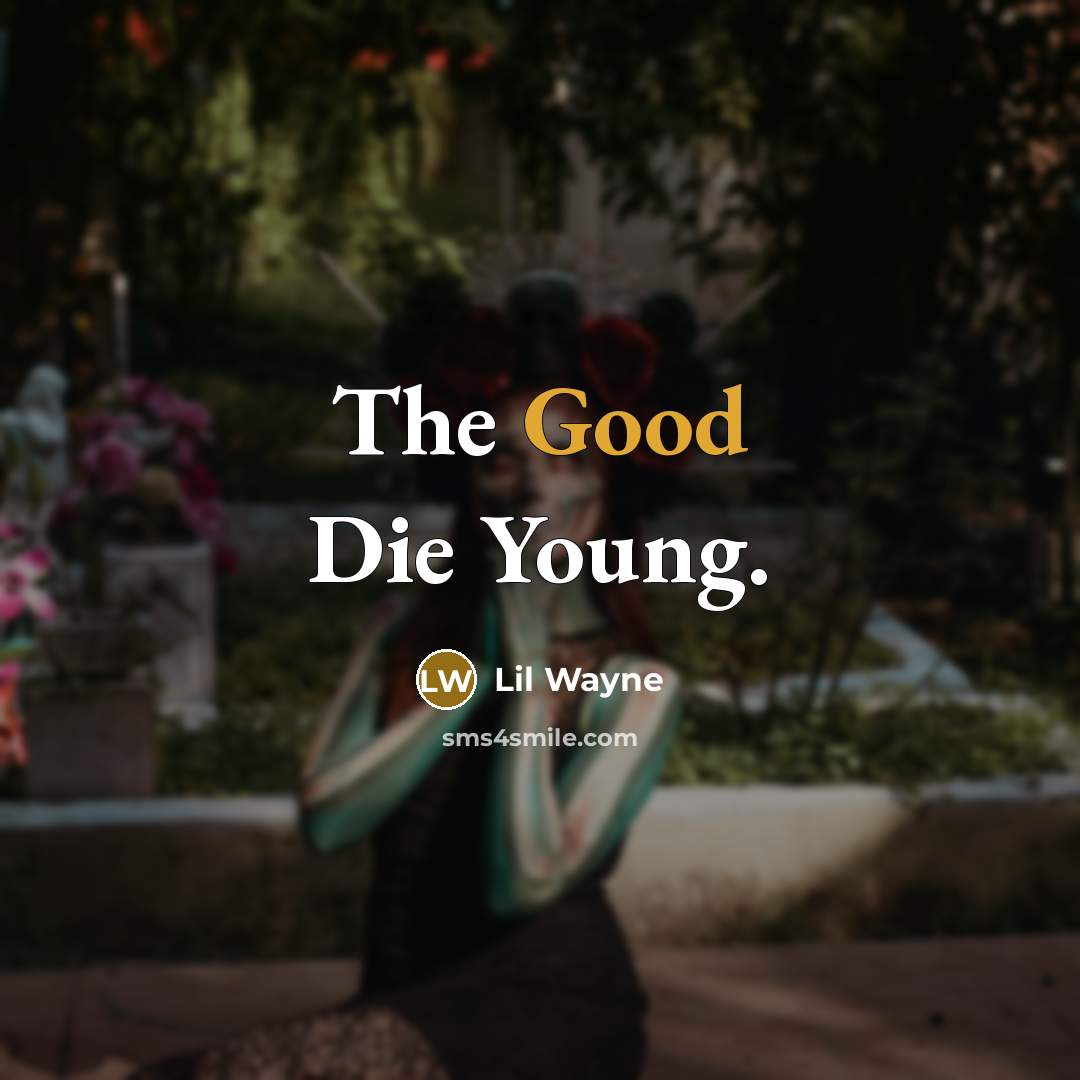 “The Good Die Young.…” quote by Lil Wayne