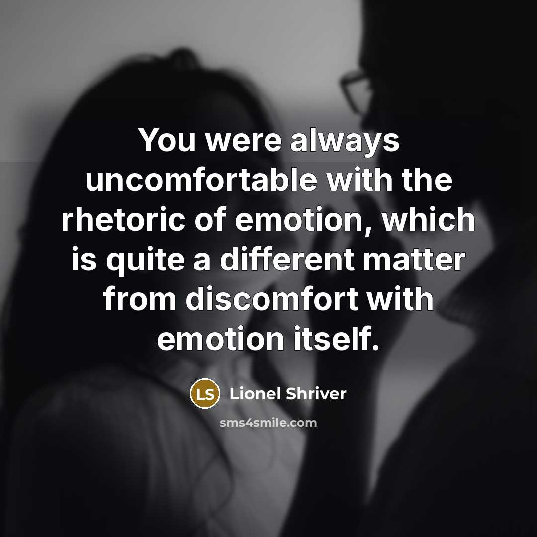 “You were always uncomfortable with the rhetoric of emotion, which…” quote by Lionel Shriver