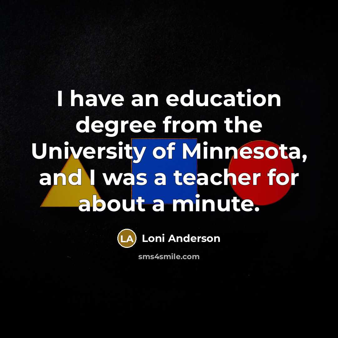 “I have an education degree from the University of Minnesota,…” quote by Loni Anderson