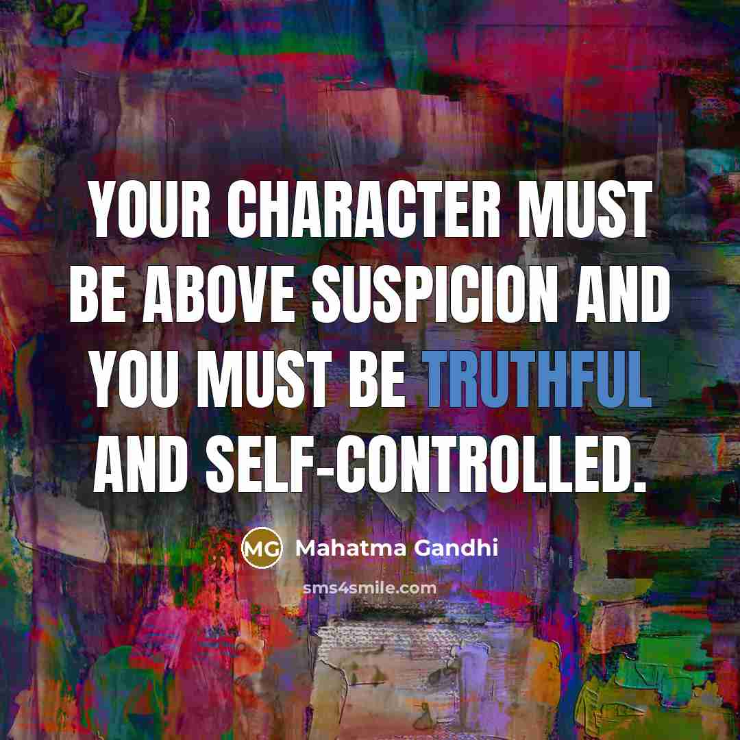“Your character must be above suspicion and you must be…” quote by Mahatma Gandhi