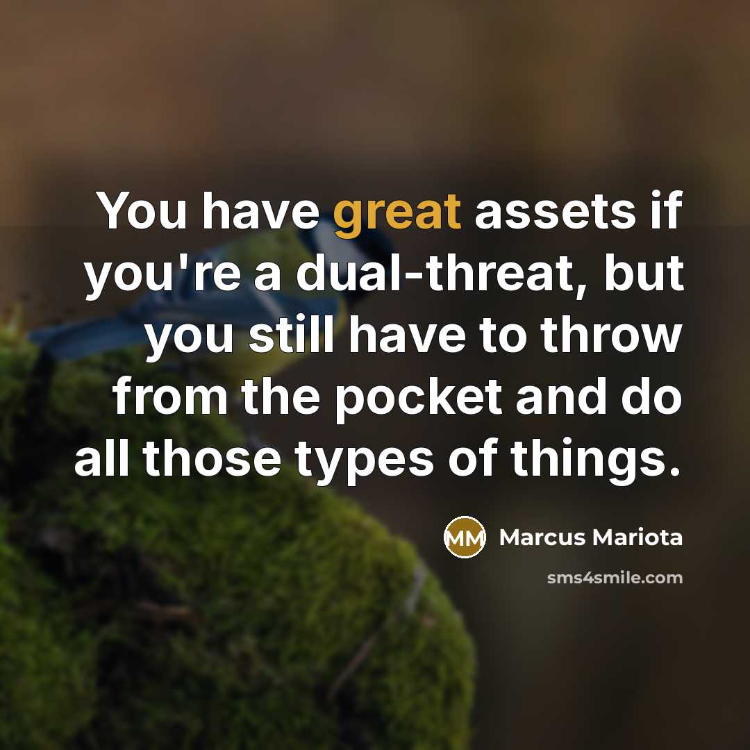 “You have great assets if you're a dual-threat, but you…” quote by Marcus Mariota
