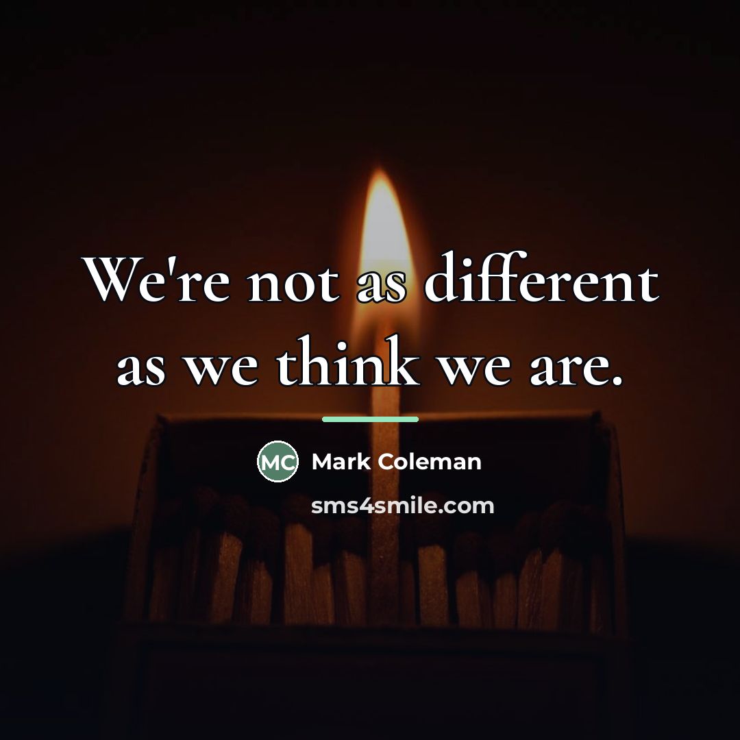 “We're not as different as we think we are.…” quote by Mark Coleman
