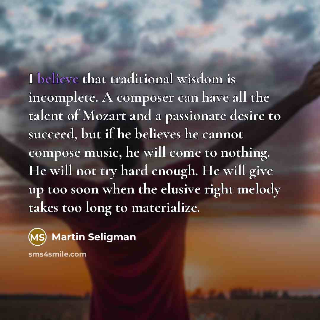 “I believe that traditional wisdom is incomplete. A composer can…” quote by Martin Seligman