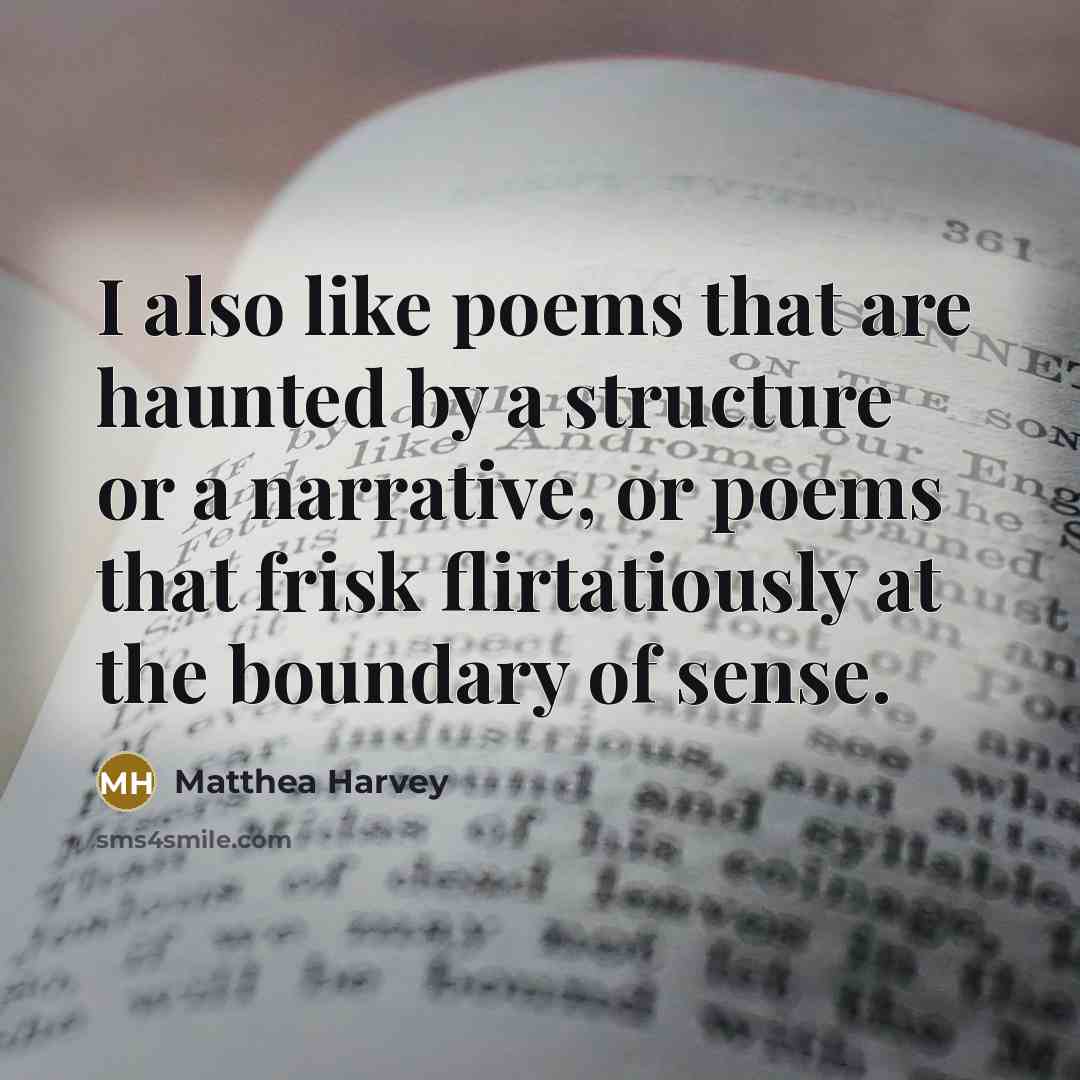 “I also like poems that are haunted by a structure…” quote by Matthea Harvey