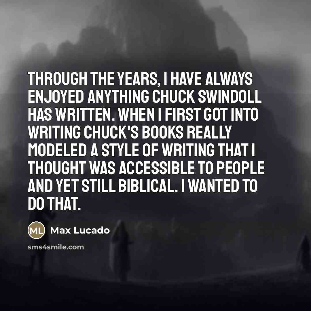 “Through the years, I have always enjoyed anything Chuck Swindoll…” quote by Max Lucado