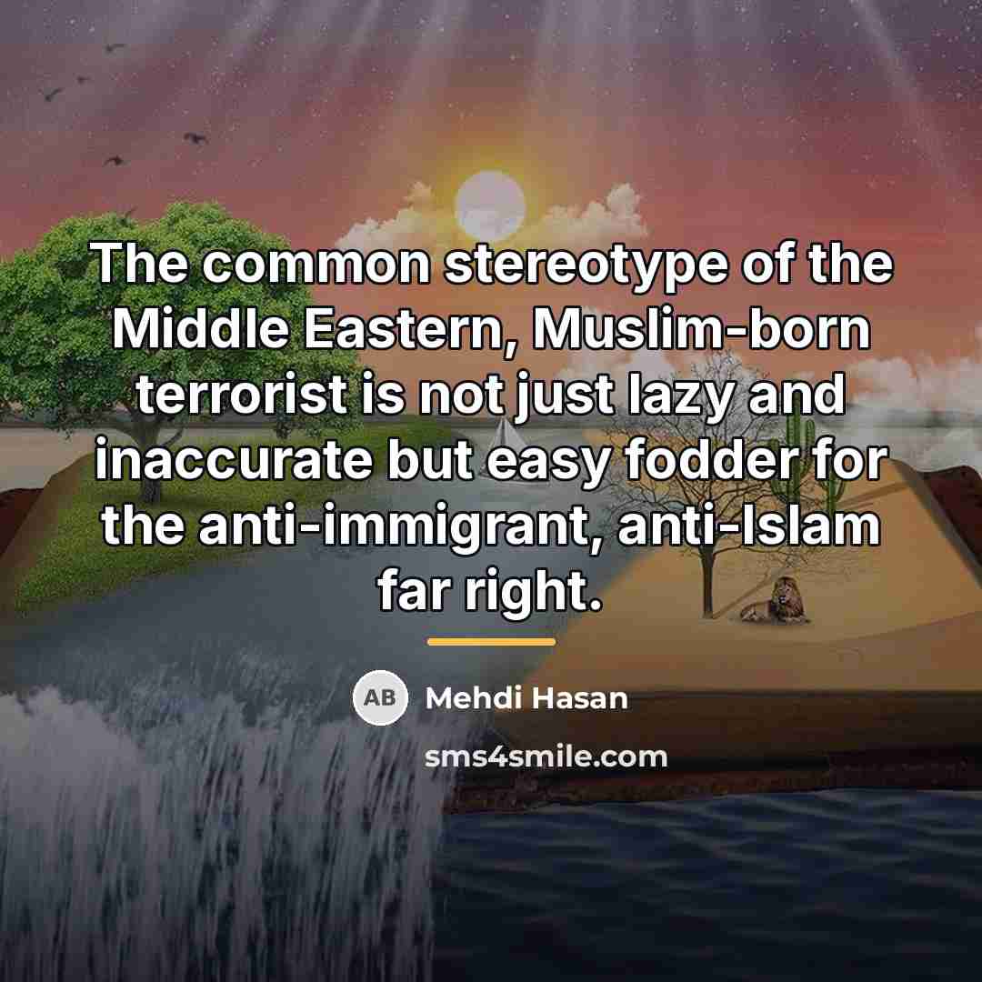 “The common stereotype of the Middle Eastern, Muslim-born terrorist is…” quote by Mehdi Hasan
