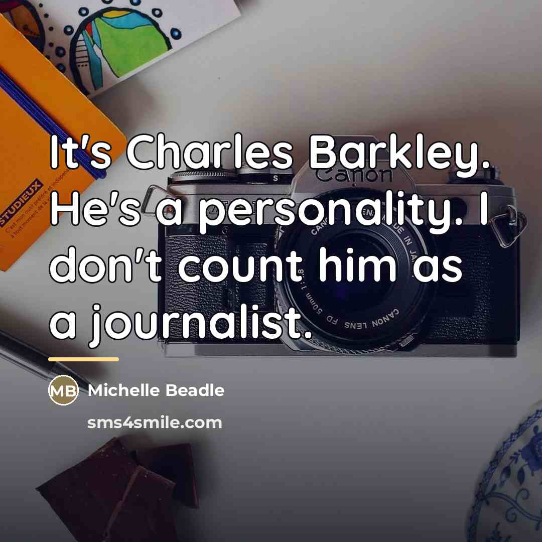 “It's Charles Barkley. He's a personality. I don't count him…” quote by Michelle Beadle