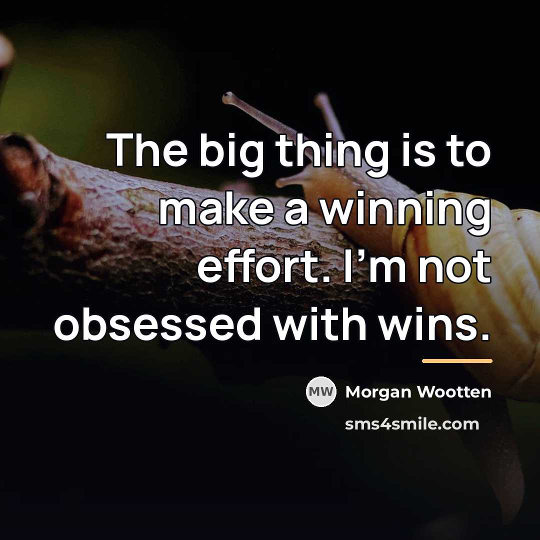“The big thing is to make a winning effort. I'm…” quote by Morgan Wootten
