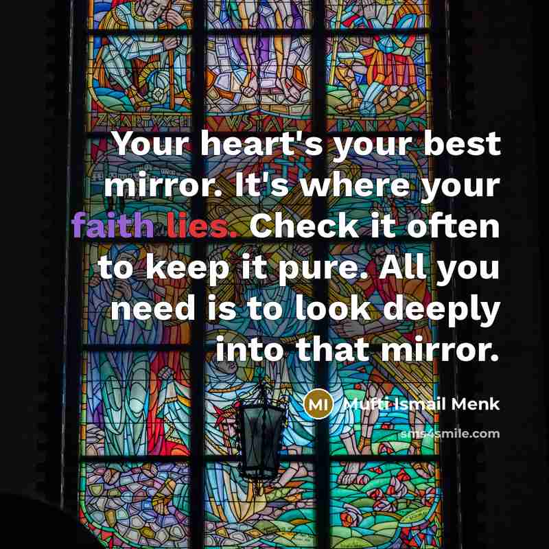 “Your heart's your best mirror. It's where your faith lies.…” quote by Mufti Ismail Menk