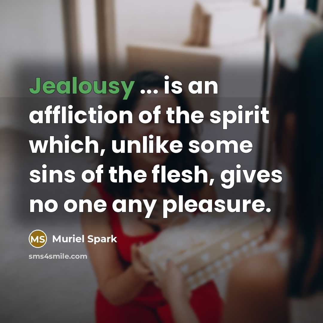 “Jealousy ... is an affliction of the spirit which, unlike…” quote by Muriel Spark