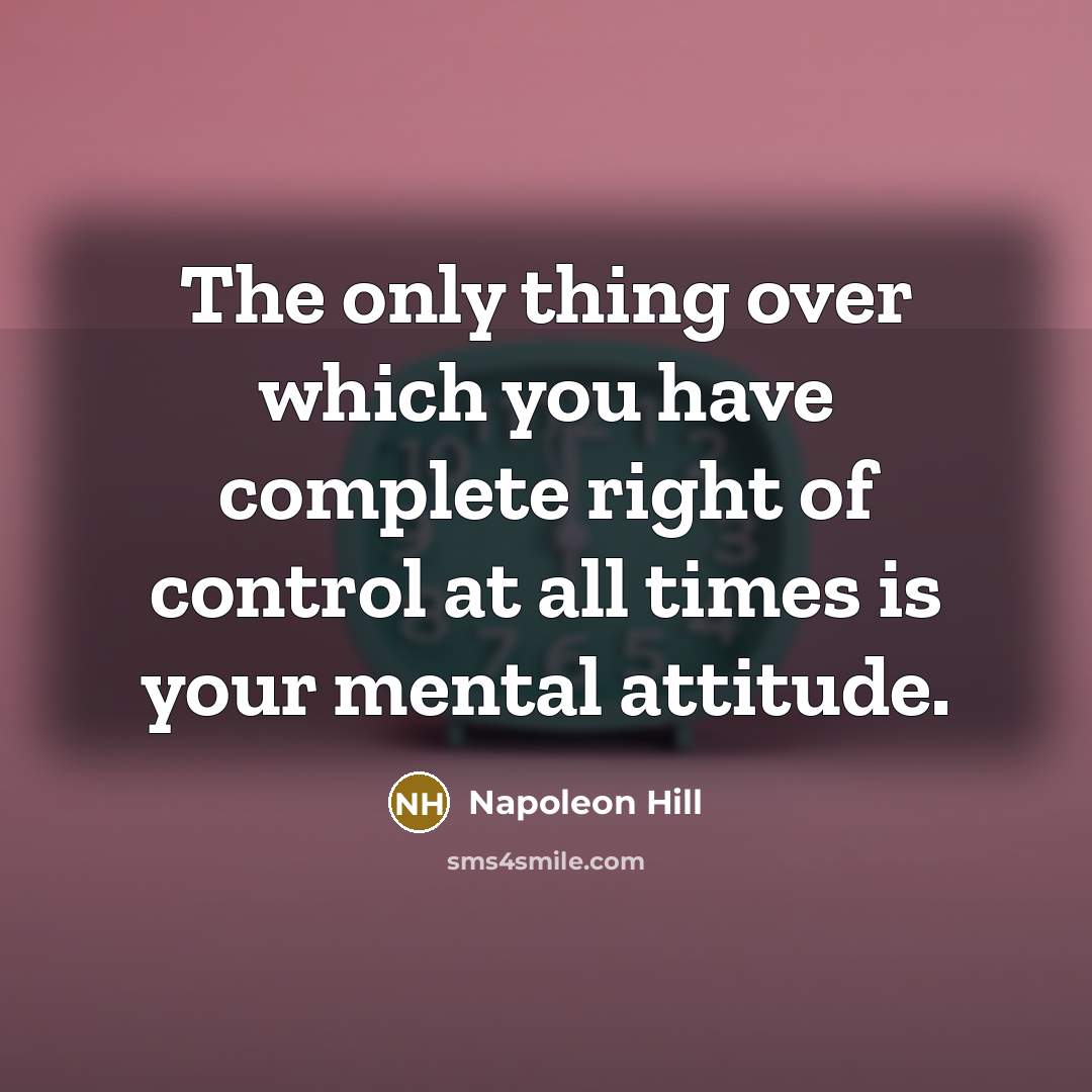 “The only thing over which you have complete right of…” quote by Napoleon Hill
