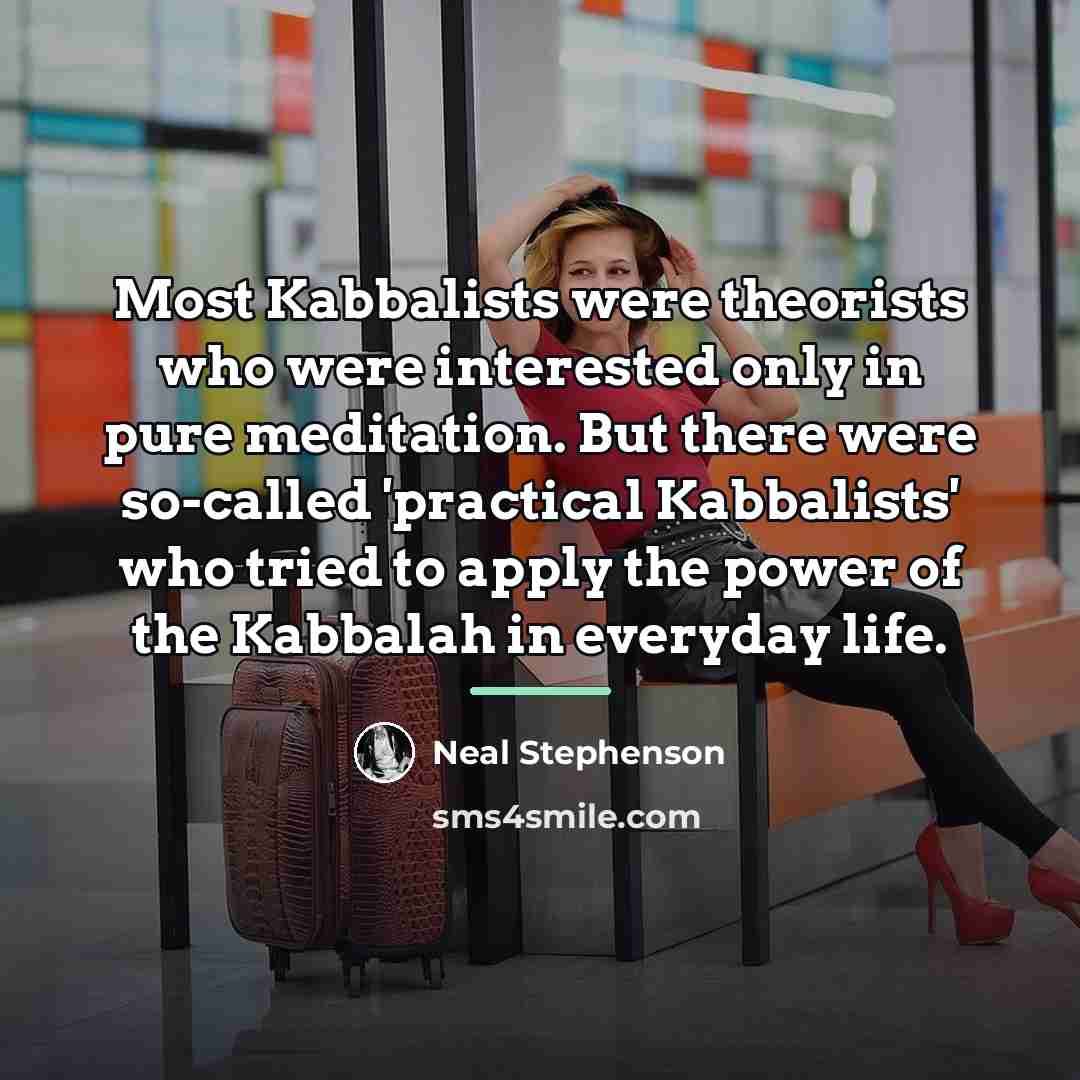 “Most Kabbalists were theorists who were interested only in pure…” quote by Neal Stephenson