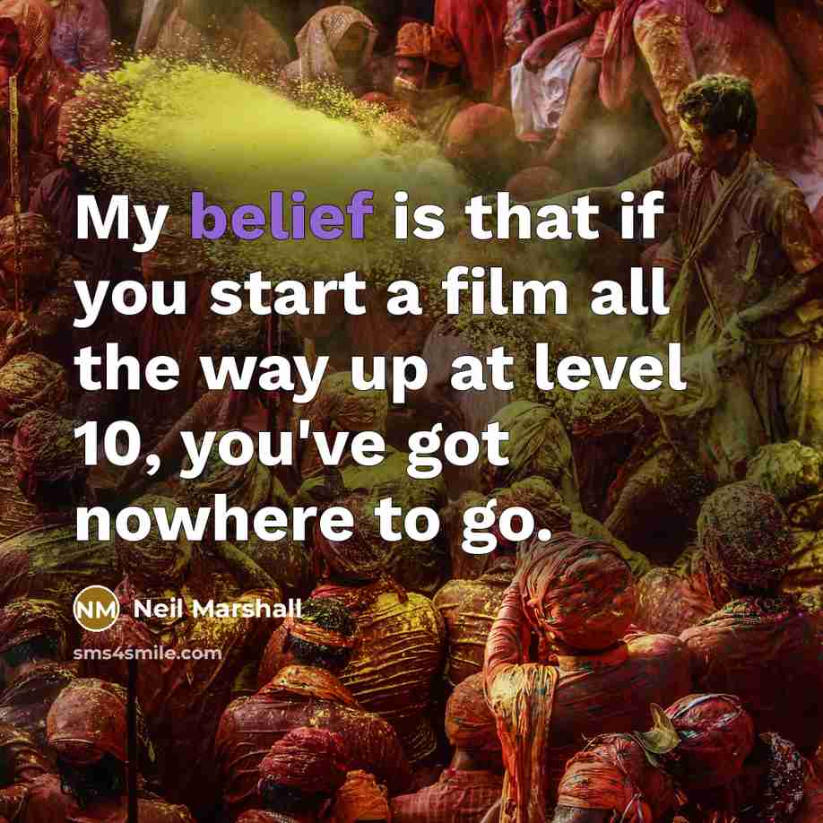 “My belief is that if you start a film all…” quote by Neil Marshall