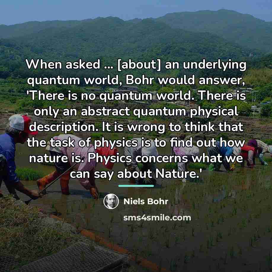 “When asked ... [about] an underlying quantum world, Bohr would…” quote by Niels Bohr