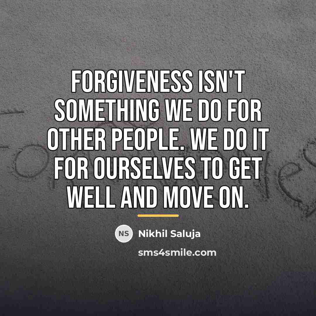 “Forgiveness isn't something we do for other people. We do…” quote by Nikhil Saluja