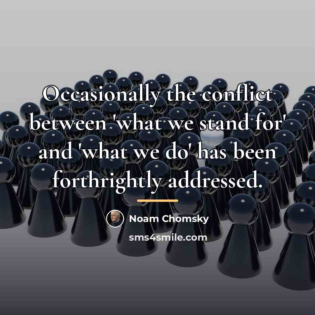 “Occasionally the conflict between 'what we stand for' and 'what…” quote by Noam Chomsky