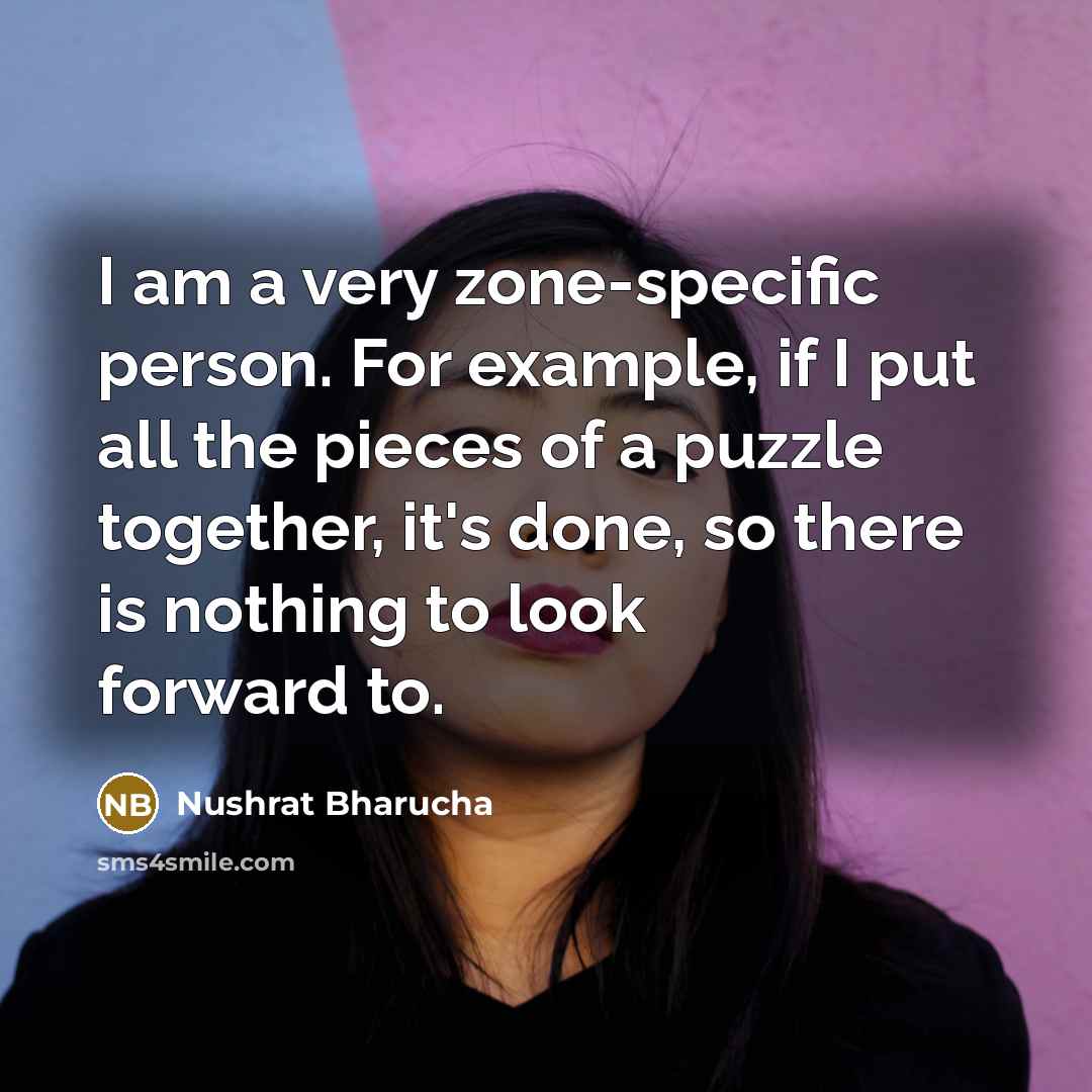 “I am a very zone-specific person. For example, if I…” quote by Nushrat Bharucha
