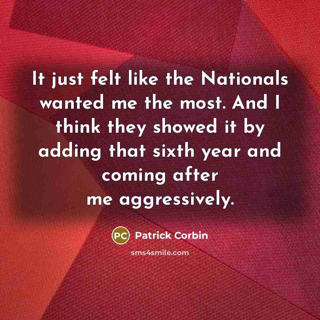 “It just felt like the Nationals wanted me the most.…” quote by Patrick Corbin