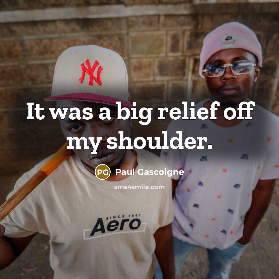 “It was a big relief off my shoulder.…” quote by Paul Gascoigne