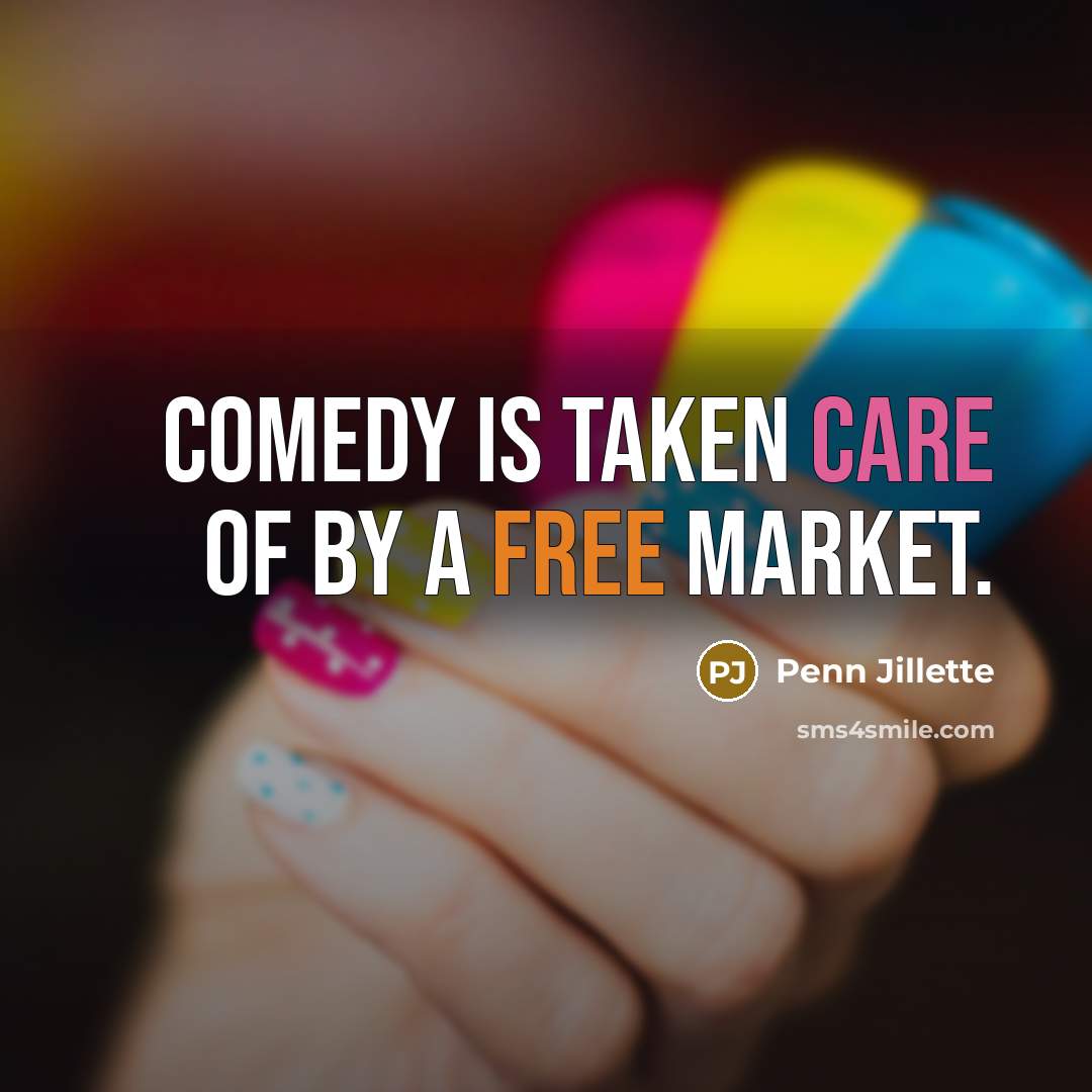 “Comedy is taken care of by a free market.…” quote by Penn Jillette