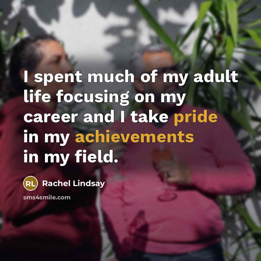 “I spent much of my adult life focusing on my career and I take pride in my achievements in my field.” quote by Rachel Lindsay