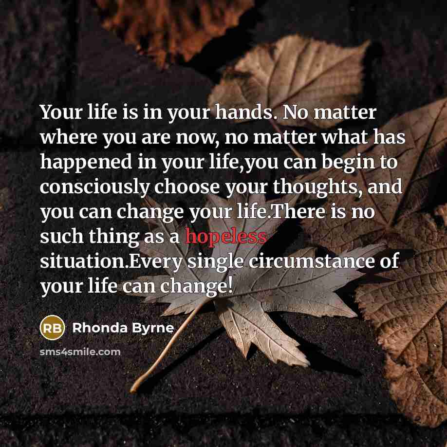 “Your life is in your hands. No matter where you…” quote by Rhonda Byrne