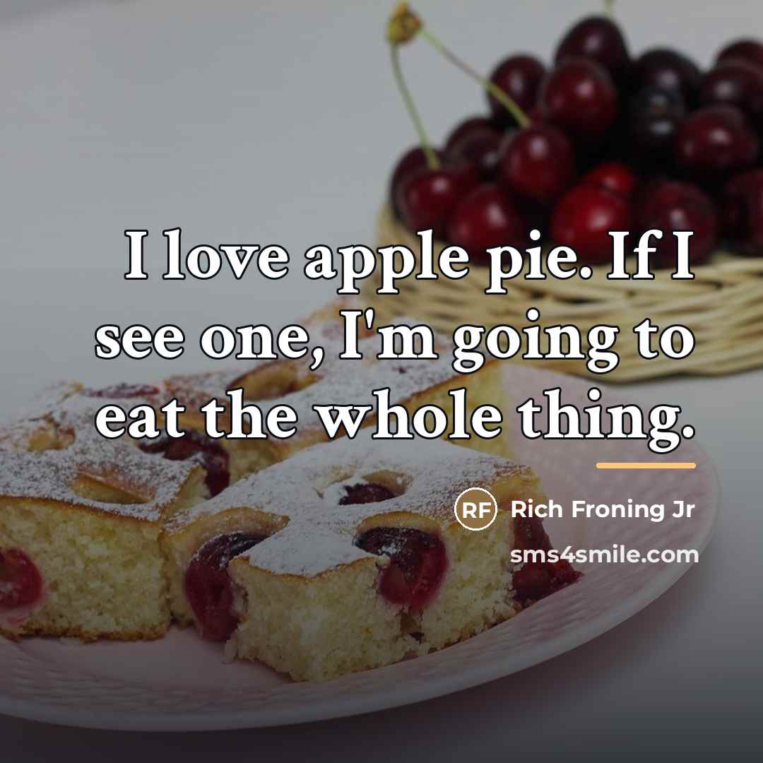 “I love apple pie. If I see one, I'm going…” quote by Rich Froning Jr