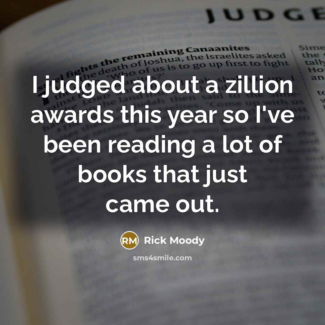 “I judged about a zillion awards this year so I've…” quote by Rick Moody