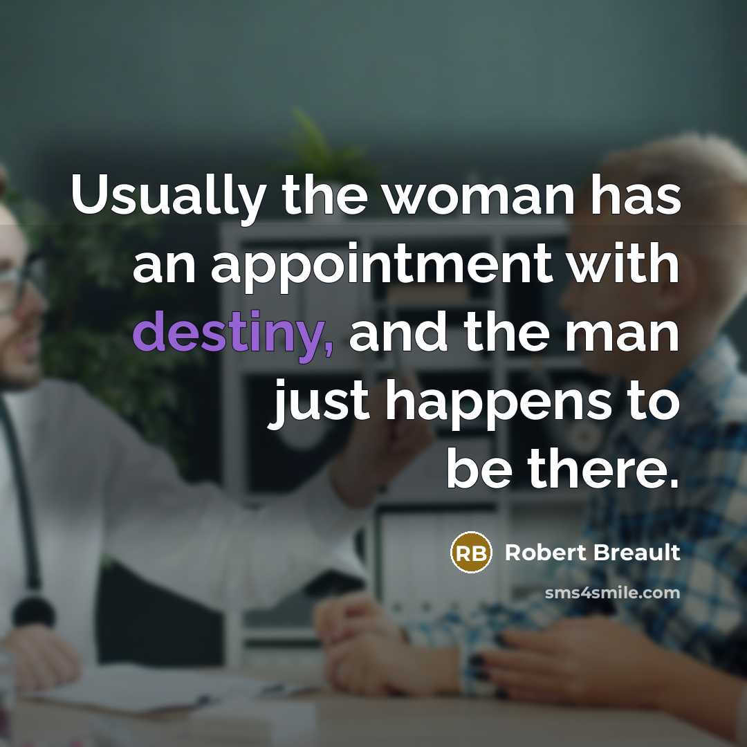 “Usually the woman has an appointment with destiny, and the…” quote by Robert Breault