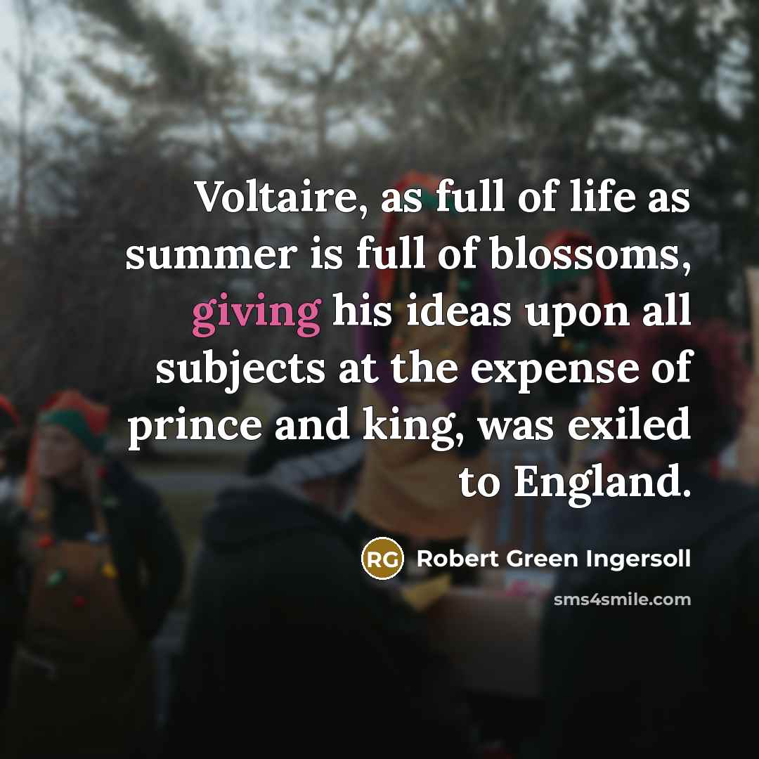 “Voltaire, as full of life as summer is full of…” quote by Robert Green Ingersoll