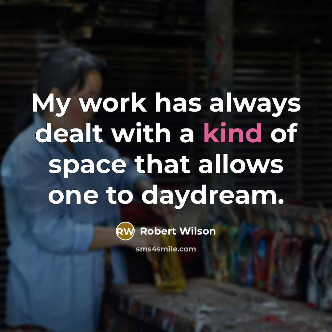 “My work has always dealt with a kind of space…” quote by Robert Wilson