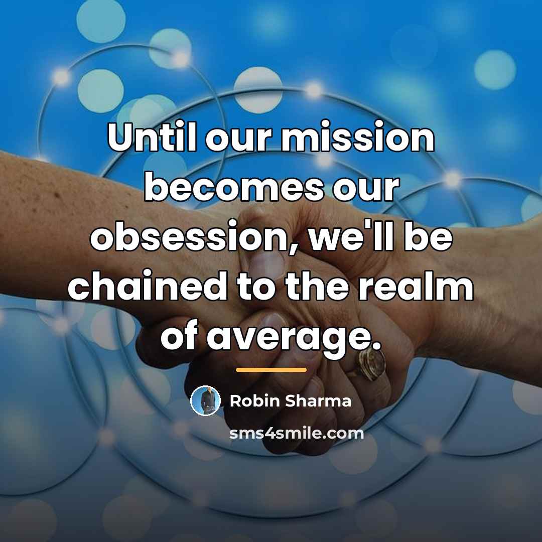 “Until our mission becomes our obsession, we'll be chained to…” quote by Robin Sharma