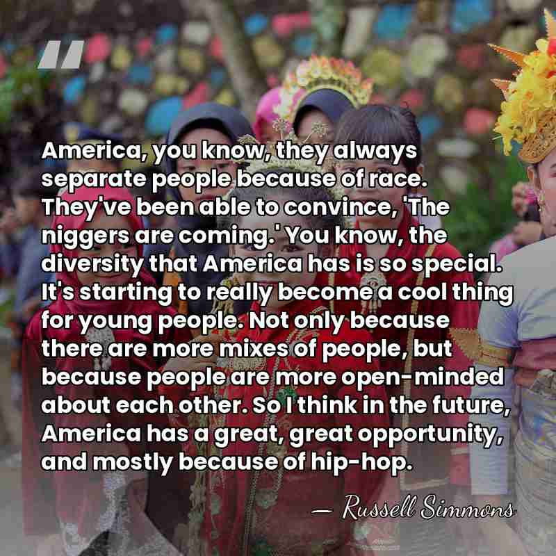 America, you know, they always separate people because of race. They've been&hellip; - Russell Simmons