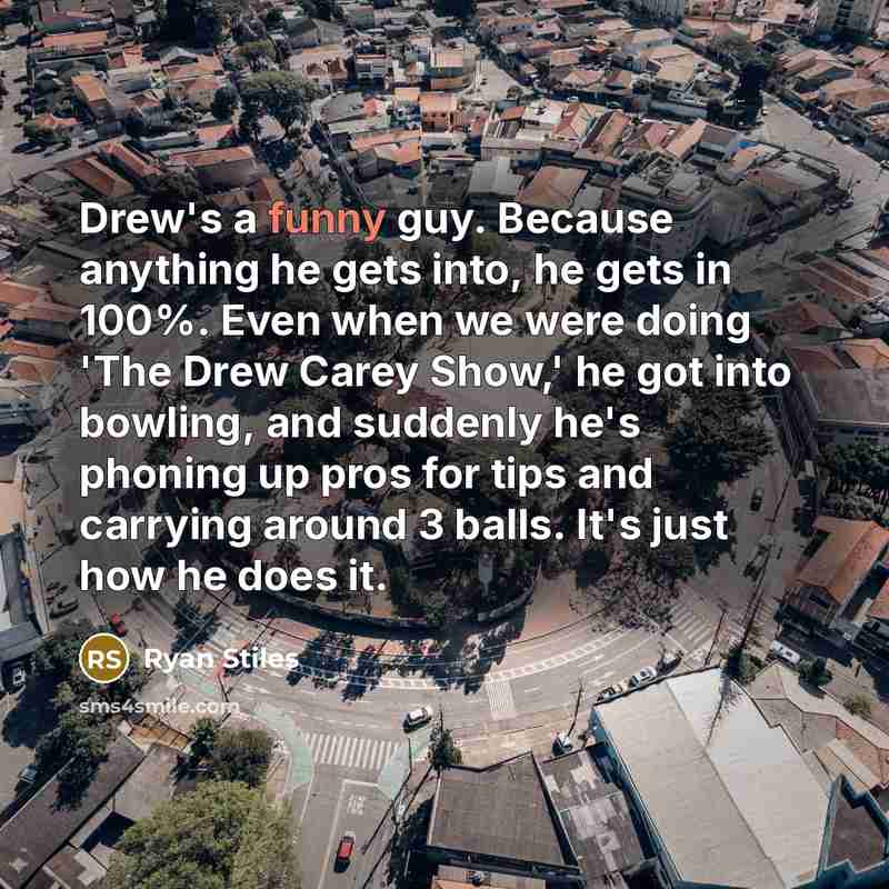 “Drew's a funny guy. Because anything he gets into, he…” quote by Ryan Stiles