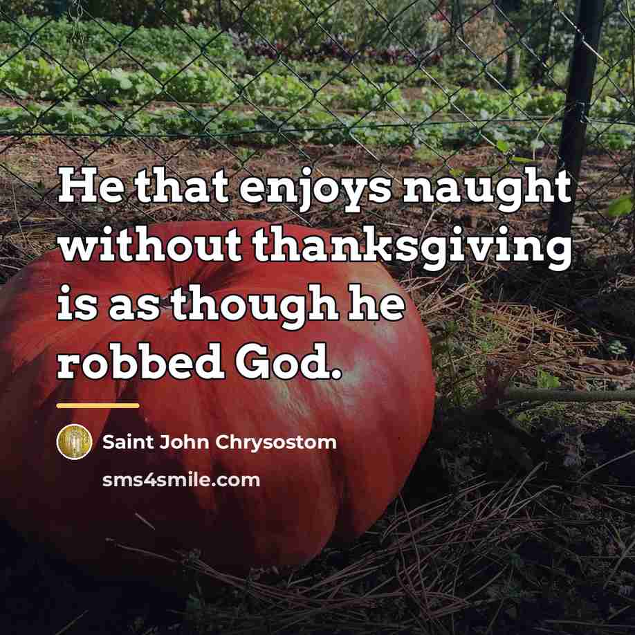 “He that enjoys naught without thanksgiving is as though he…” quote by Saint John Chrysostom