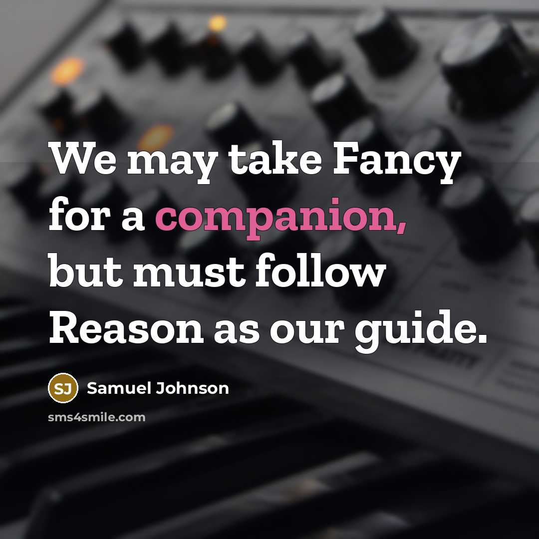 “We may take Fancy for a companion, but must follow…” quote by Samuel Johnson
