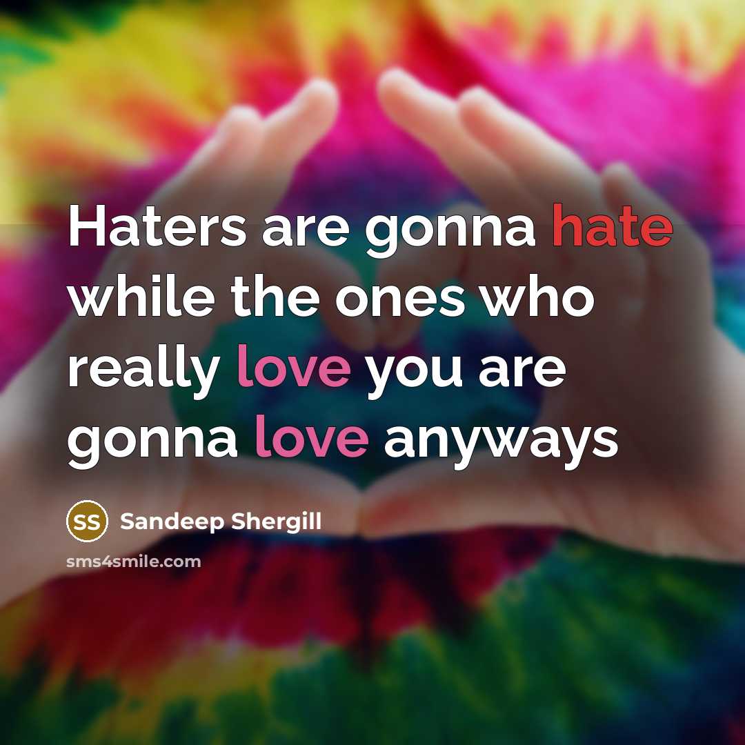 “Haters are gonna hate while the ones who really love you are gonna love anyways” quote by Sandeep Shergill