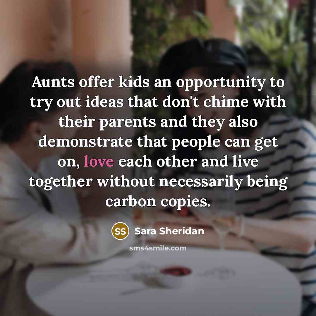 “Aunts offer kids an opportunity to try out ideas that…” quote by Sara Sheridan