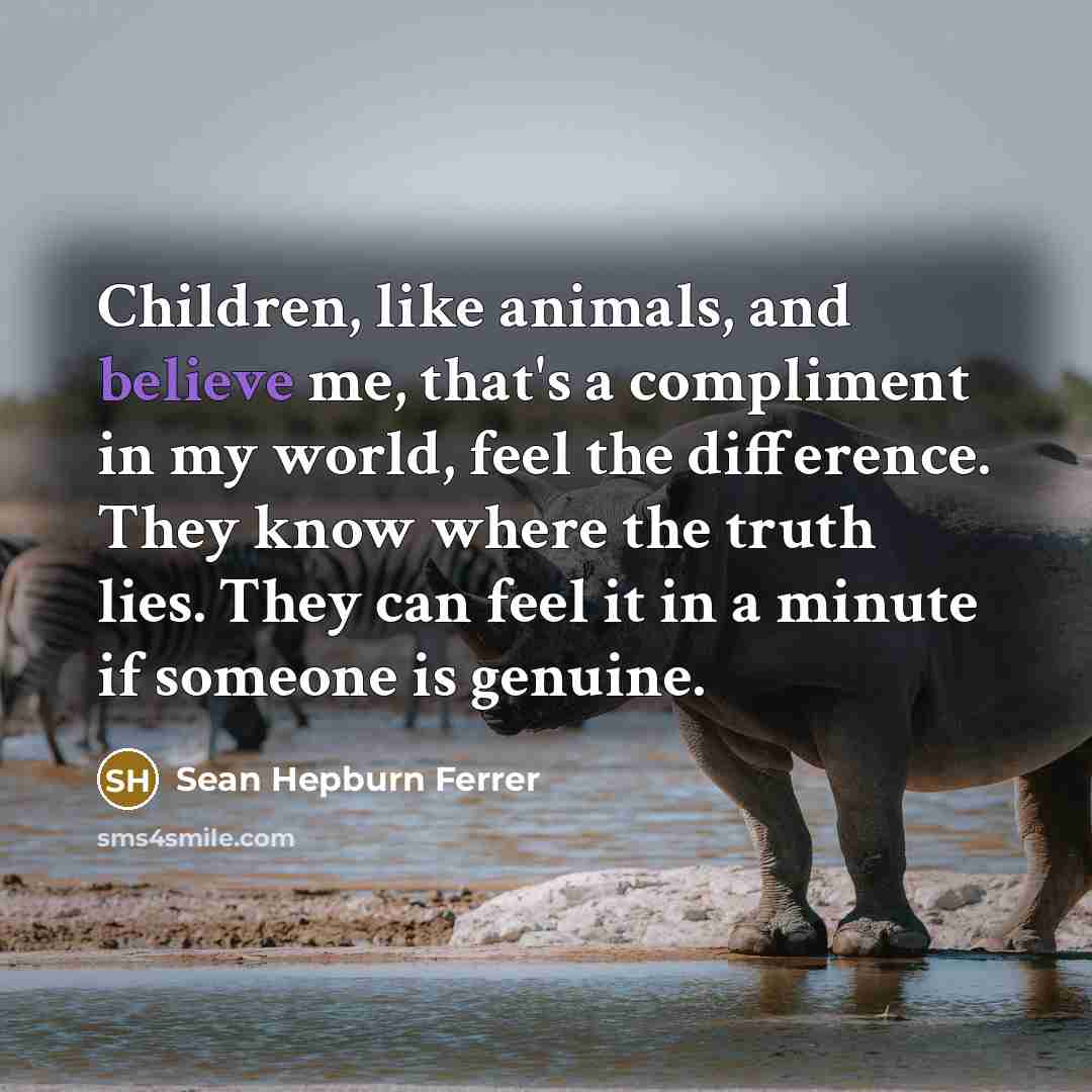 “Children, like animals, and believe me, that's a compliment in…” quote by Sean Hepburn Ferrer