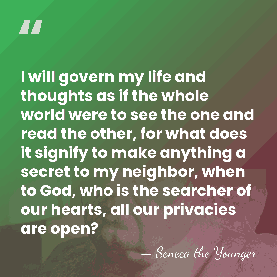 I will govern my life and thoughts as if the whole world&hellip; - Seneca the Younger