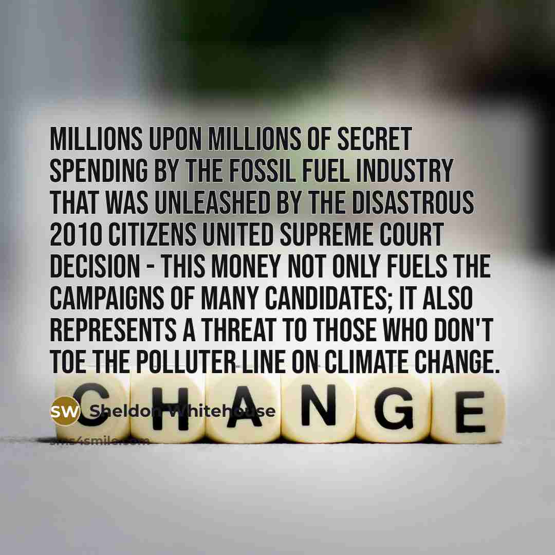 “Millions upon millions of secret spending by the fossil fuel…” quote by Sheldon Whitehouse